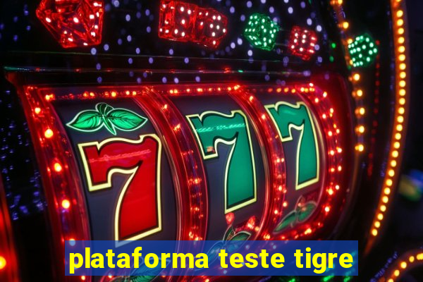 plataforma teste tigre